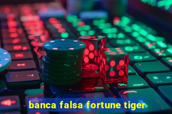 banca falsa fortune tiger